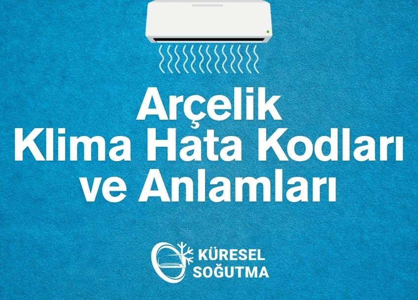 Arçelik Klima Hata Kodları ve Anlamları: Kesin ve Güvenilir Çözümler